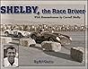 Shelby, The Race Driver: With Rememberances by Carroll Shelby