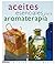 Aceites esenciales para aromaterapia (La salud en tus manos/ Health in Your Hands) (Spanish Edition)