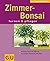 Zimmer-Bonsai: Mit Grundkurs fürs Gestalten. Exotisches Flair in der Wohnung....