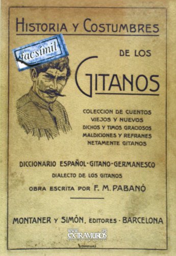Historia y costumbres de los gitanos.: Colección de cuentos viejos y nuevos, dichos y timos graciosos, maldiciones y refranes netamente gitanos. ... y folclore andaluz) (Spanish Edition)