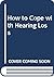 How to Cope with Hearing Loss