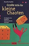 Große Hilfe für kleine Chaoten. Ein Ratgeber bei kindlichen Aufmerksamkeitsstörungen. Große Hilfe für kleine Chaoten. Ein Ratgeber bei kindlichen Aufmerksamkeitsstörungen.