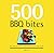 500 BBQ Bites by Paul  Kirk