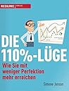 Die 110% Lüge: Wie Sie Mit Weniger Perfektion Mehr Erreichen