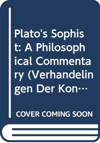 Plato's Sophist: A Philosophical Commentary (Verhandelingen Der Koninklijke Nederlandse Akademie Van Wetenschappen, Afd. Letterkunde, Nieuwe Reeks Ser. ; No. 133))