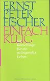 Einfach Klug: 60 Ratschläge Für Ein Gelingendes Leben