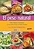 El peso natural: Descubre las necesidades energéticas del cuerpo humano y la naturaleza de los alimentos (Cocina Natural) (Spanish Edition)