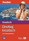 Einstieg Kroatisch für Kurzentschlossene. Audio-Sprachkurs