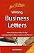 Writing Business Letters: How to Produce Day-To-Day Correspondence That Is Clear and Effective