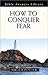 How to Conquer Fear: Biblical Guidelines for a Confident Life (Bible Answers Library)