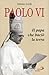 Paolo VI: Il papa che baciò la terra (Tempi e figure) (Italian Edition)