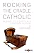 Rocking the Cradle Catholic