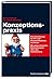 Konzeptionspraxis: Eine Einführung Für Pr  Und Kommunikationsfachleute   Mit Einleuchtenden Betrachtungen Über Den Gartenzwerg