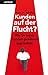 Kunden auf der Flucht? Wie ...