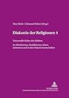 Diakonie der Religionen 4: Universelle Kultur des Helfens, Im Hinduismus, Buddhismus, Islam, Judentum und in den Naturwissenschaften (Theion) (German Edition)