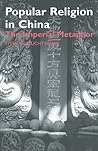Popular Religion in China: The Imperial Metaphor