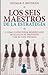 Los seis maestros de la estrategia / the Six Teachers of the Strategy: Y Como Usted Puede Beneficiarse De Ellos En Su Profesion Y En Su Vida Privada (Spanish Edition)