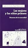 Las mujeres y los niños primero: Discursos de la maternidad