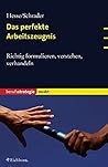Das perfekte Arbeitszeugnis. Richtig formulieren, verstehen, verhandeln. Das perfekte Arbeitszeugnis. Richtig formulieren, verstehen, verhandeln.