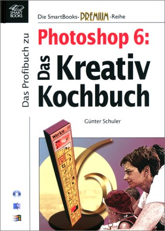 Photoshop 6 Das Kreativ Kochbuch (Hardcover)