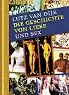 Die Geschichte von Liebe und Sex Die Geschichte von Liebe und Sex
