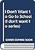 I Don't Want to Go to School (I don't want to series)