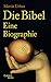 Die Bibel. Eine Biographie