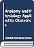 Anatomy and Physiology Applied to Obstetrics