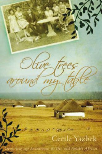 Olive Trees Around My Table: Growing Up Lebanese in the Old South Africa (Paperback)