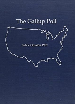 The 1989 Gallup Poll: Public Opinion (Gallup Polls Annual (rl))