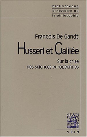 Husserl Et Galilee: Sur La Crise Des Sciences Europeennes (Bibliothaeque Des Textes Philosophiques) (French Edition)