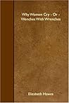 Why Women Cry or Wenches With Wrenches by Elizabeth Hawes