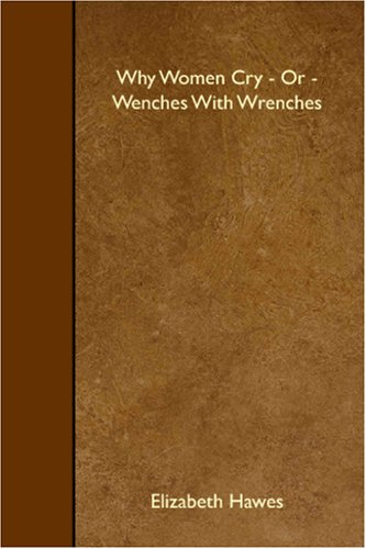 Why Women Cry or Wenches With Wrenches (Hardcover)