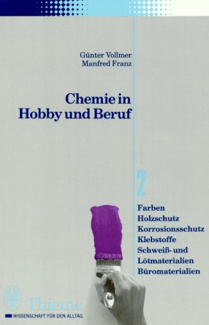 Chemie In Hobby Und Beruf: Farben, Holzschutz, Korrosionsschutz, Klebstoffe, Schweiß  Und Lötmaterialien, Büromaterialien:  Mit Tabellen (Perfect Paperback)