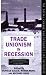 Trade Unionism in Recession...
