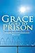 Grace Goes to Prison: An Inspiring Story of Hope and Humanity