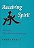 Receiving Spirit: The Pract...