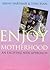 Enjoy Motherhood: An Exciti...