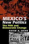 Mexico's New Politics: The Pan And Democratic Change Mexico's New Politics: The Pan And Democratic Change