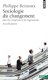Sociologie du changement. dans les entreprises et (Points essais) (French Edition) Sociologie du changement. dans les entreprises et (Points essais) (French Edition)