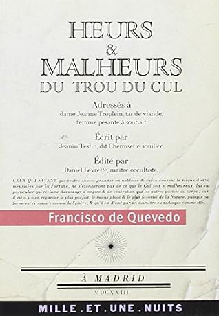 Heurs Et Malheurs Du Trou Du Cul: Suivi De Poèmes Satiriques Et Burlesques