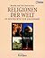 Religionen der Welt in Geschichte und Gegenwart.