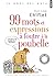 99 mots et expressions à fo...