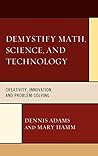 Demystify Math, Science, and Technology: Creativity, Innovation, and Problem-Solving Demystify Math, Science, and Technology: Creativity, Innovation, and Problem-Solving