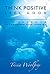 Think Positive, Feel Good by Tricia Woolfrey