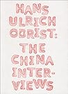Hans Ulrich Obrist: The China Interviews Hans Ulrich Obrist: The China Interviews