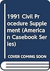 1991 Civil Procedure Supplement (American Casebook Series)