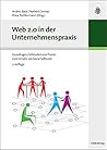 Web 2.0 in der Unternehmenspraxis : Grundlagen, Fallstudien und Trends zum Einsatz von Social-Software