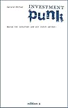 Investment Punk: Warum ihr schuftet und wir reich werden