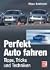Perfekt Auto fahren. Tipps, Tricks und Techniken.